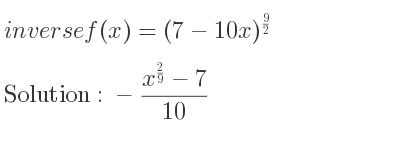 The inverse of f(x)=(7-10x)^{9/2} is -(x^{2/9}-7)/(10)